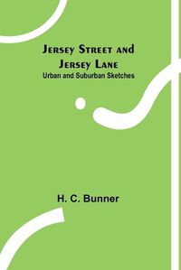 Cover image for Jersey Street and Jersey Lane: Urban and Suburban Sketches