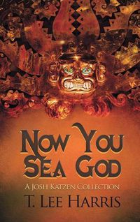 Cover image for Now You Sea God: A Josh Katzen Collection