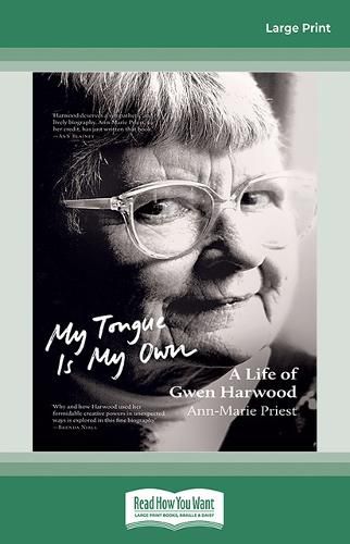 My Tongue Is My Own: A Life of Gwen Harwood