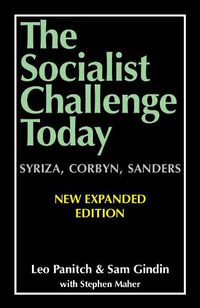 Cover image for The Socialist Challenge Today: Syriza, Corbyn, Sanders - Revised, Updated and Expanded Edition