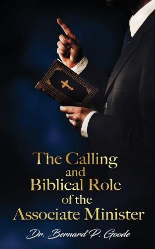 The Calling and Biblical Role of the Associate Minister: God's Servant, Doing God's Work, God's Way, By God's Power