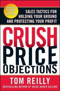 Cover image for Crush Price Objections: Sales Tactics for Holding Your Ground and Protecting Your Profit
