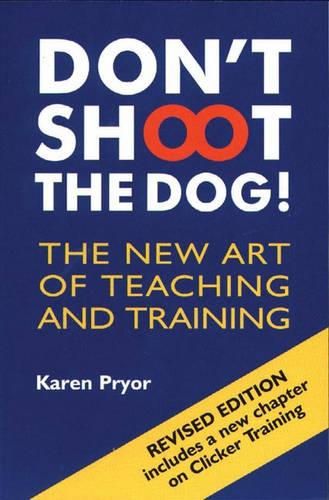 Cover image for Don't Shoot the Dog!: The New Art of Teaching and Training