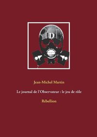 Cover image for Le journal de l'Observateur: le jeu de role: Rebellion