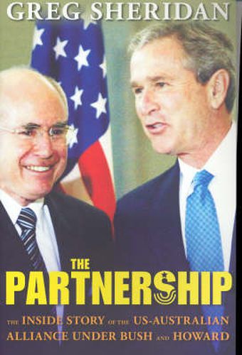 The Partnership: The Inside Story of the US-Australian Alliance Under Howard and Bush