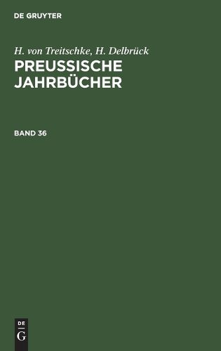 Cover image for H. Von Treitschke; H. Delbruck: Preussische Jahrbucher. Band 36