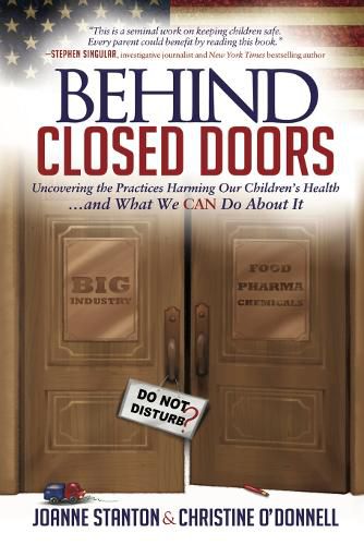 Cover image for Behind Closed Doors: Uncovering the Practices Harming Our Children's Health and What We  Can Do About It
