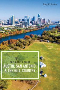 Cover image for Explorer's Guide Austin, San Antonio, & the Hill Country
