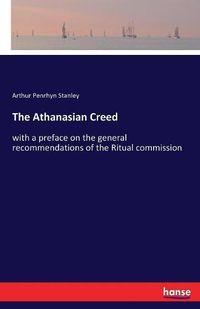 Cover image for The Athanasian Creed: with a preface on the general recommendations of the Ritual commission