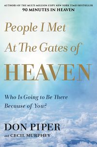 Cover image for People I Met at the Gates of Heaven: Who Is Going to Be There Because of You?