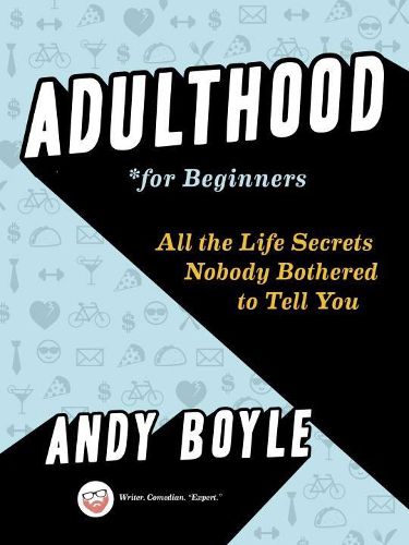 Cover image for Adulthood for Beginners: All the Life Secrets Nobody Bothered to Tell You