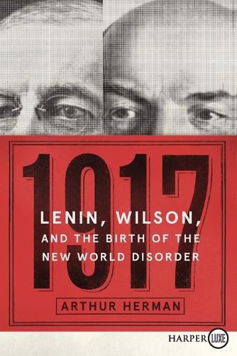 Cover image for 1917: Lenin, Wilson, and the Birth of the New World Disorder [Large Print]