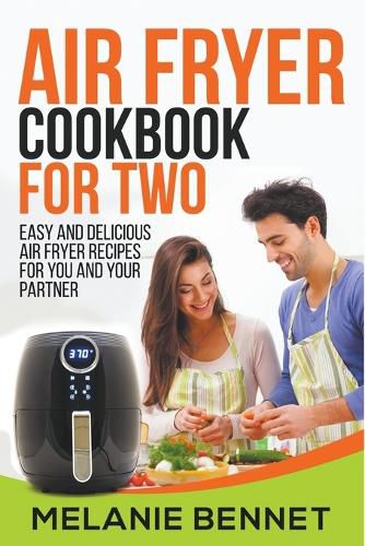 Cover image for Air Fryer Cookbook for Two: Easy and Delicious Air Fryer Recipes for You and Your Partner