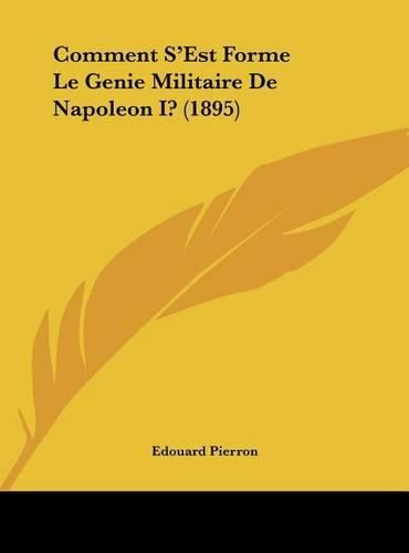 Cover image for Comment S'Est Forme Le Genie Militaire de Napoleon I? (1895)