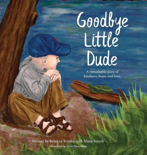 Cover image for Goodbye Little Dude: A remarkable story of kindness, hope, and love.