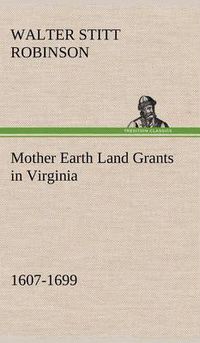 Cover image for Mother Earth Land Grants in Virginia 1607-1699