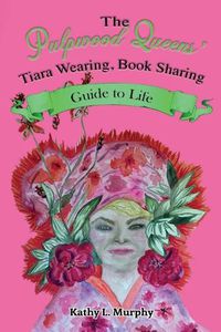 Cover image for The Pulpwood Queens' Tiara Wearing, Book Sharing Guide to Life