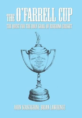 The O'Farrell Cup: The Quest for the Holy Grail of Riverina Cricket