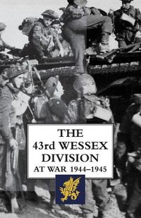 Cover image for The 43rd Wessex Division at War 1944-1945