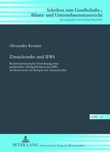 Cover image for Zinsschranke Und Ifrs: Rechtssystematische Einordnung Einer Punktuellen Massgeblichkeit Der Ifrs Im Steuerrecht Am Beispiel Der Zinsschranke
