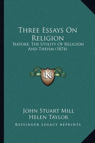 Cover image for Three Essays on Religion: Nature, the Utility of Religion and Theism (1874)