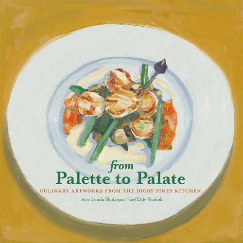 Cover image for From Palette to Palate: Culinary Artworks from the Digby Pines Kitchen