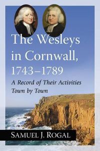 Cover image for The Wesleys in Cornwall, 1743-1789: A Record of Their Activities Town by Town