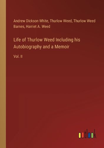 Cover image for Life of Thurlow Weed Including his Autobiography and a Memoir