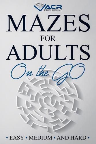 Cover image for Mazes for Adults on the Go: Easy Medium and Hard