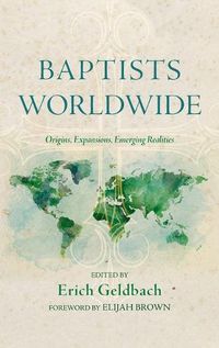 Cover image for Baptists Worldwide: Origins, Expansions, Emerging Realities