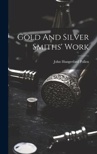 Cover image for Gold And Silver Smiths' Work