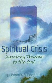 Cover image for Spiritual Crisis: Surviving Trauma to the Soul