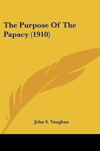 Cover image for The Purpose of the Papacy (1910)