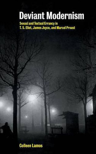 Cover image for Deviant Modernism: Sexual and Textual Errancy in T.S Eliot, James Joyce, and Marcel Proust