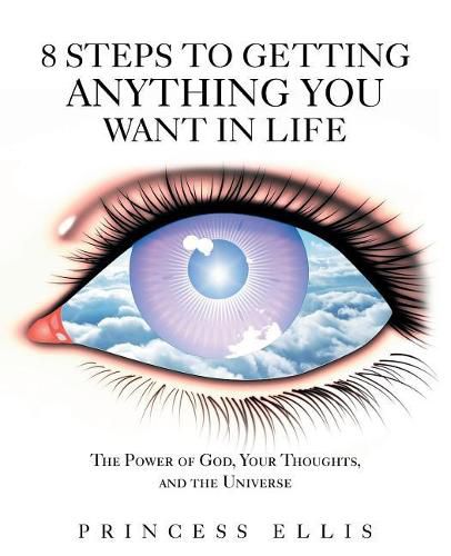 Cover image for 8 Steps to Getting Anything You Want in Life: The Power of God, Your Thoughts, and the Universe
