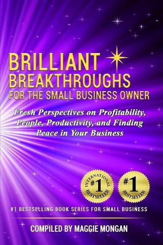 Cover image for Brilliant Breakthroughs For The Small Business Owner: Fresh Perspectives on Profitability, People, Productivity, and Finding Peace in Your Business