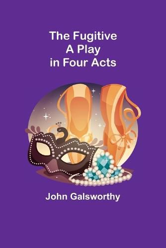 Cover image for The Fugitive: A Play in Four Acts