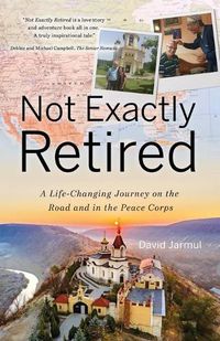 Cover image for Not Exactly Retired: A Life-Changing Journey on the Road and in the Peace Corps