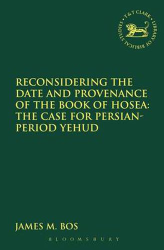 Cover image for Reconsidering the Date and Provenance of the Book of Hosea: The Case for Persian-Period Yehud