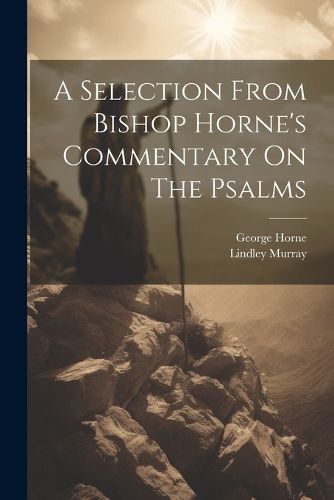 Cover image for A Selection From Bishop Horne's Commentary On The Psalms