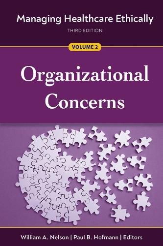 Managing Healthcare Ethically, Volume 2: Organizational Concerns