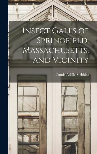 Cover image for Insect Galls of Springfield, Massachusetts, and Vicinity