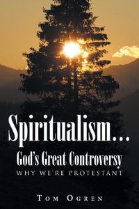 Cover image for Spiritualism... God's Great Controversy: Why We're Protestant