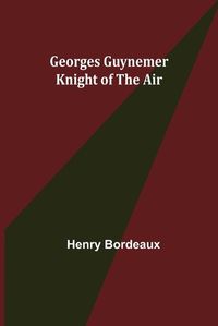 Cover image for Georges Guynemer: Knight of the Air