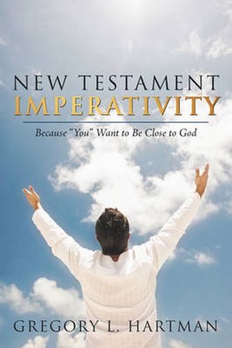 Cover image for New Testament Imperativity: Because  You  Want to Be Close to God