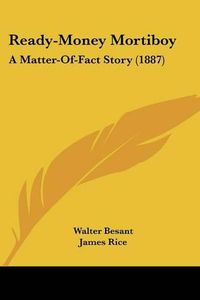 Cover image for Ready-Money Mortiboy: A Matter-Of-Fact Story (1887)