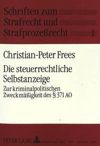 Cover image for Die Steuerrechtliche Selbstanzeige: Zur Kriminalpolitischen Zweckmaessigkeit Des 371 Ao