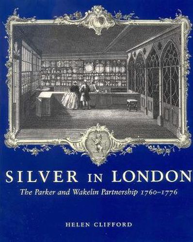 Cover image for Silver in London: The Parker and Wakelin Partnership, 1760-1776