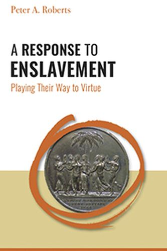 Cover image for A Response to Enslavement: Playing Their Way to Virtue