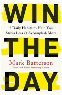 Cover image for Win the Day: 7 Daily Habits to Help you Stress Less & Accomplish More